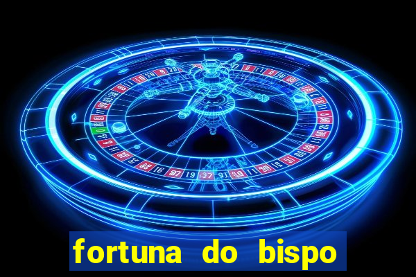 fortuna do bispo samuel ferreira